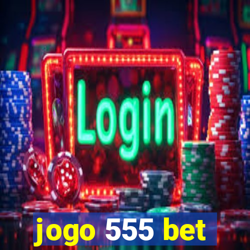 jogo 555 bet